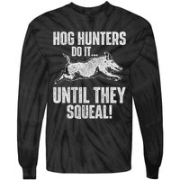 Hog Hunters Do It Until They Squeal Boar Hunting Wild Hog Tie-Dye Long Sleeve Shirt