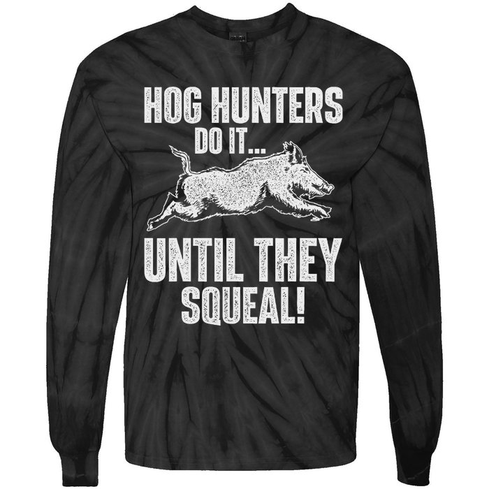 Hog Hunters Do It Until They Squeal Boar Hunting Wild Hog Tie-Dye Long Sleeve Shirt