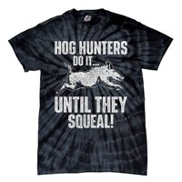 Hog Hunters Do It Until They Squeal Boar Hunting Wild Hog Tie-Dye T-Shirt