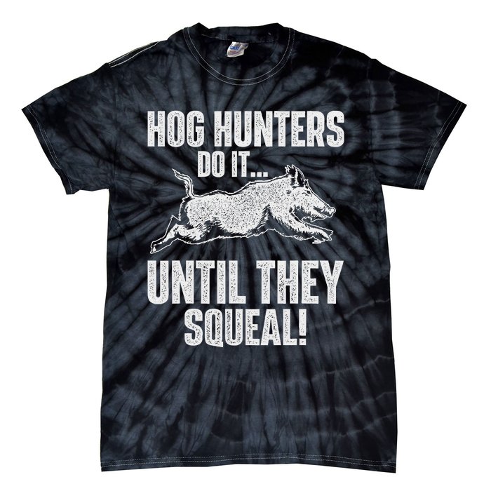 Hog Hunters Do It Until They Squeal Boar Hunting Wild Hog Tie-Dye T-Shirt