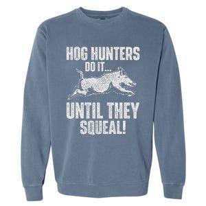 Hog Hunters Do It Until They Squeal Boar Hunting Wild Hog Garment-Dyed Sweatshirt