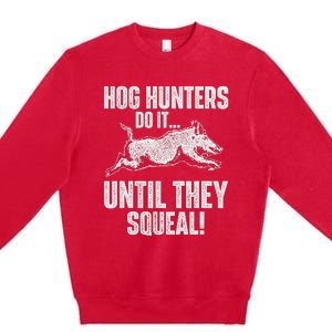 Hog Hunters Do It Until They Squeal Boar Hunting Wild Hog Premium Crewneck Sweatshirt