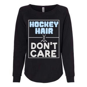 Hockey Hair Dont Care Ice Skating Puck Gift Womens California Wash Sweatshirt