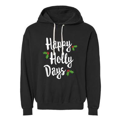 Happy Holly Days Festive Xmas Christmas Matching Family Garment-Dyed Fleece Hoodie