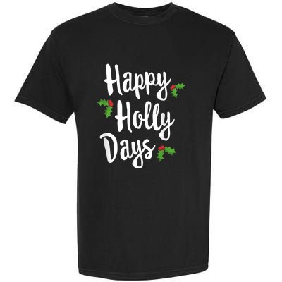 Happy Holly Days Festive Xmas Christmas Matching Family Garment-Dyed Heavyweight T-Shirt