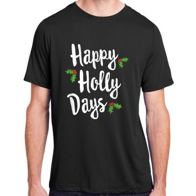 Happy Holly Days Festive Xmas Christmas Matching Family Adult ChromaSoft Performance T-Shirt