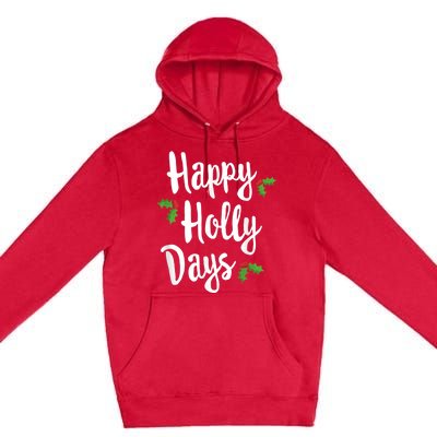 Happy Holly Days Festive Xmas Christmas Matching Family Premium Pullover Hoodie