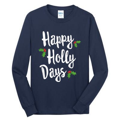 Happy Holly Days Festive Xmas Christmas Matching Family Tall Long Sleeve T-Shirt