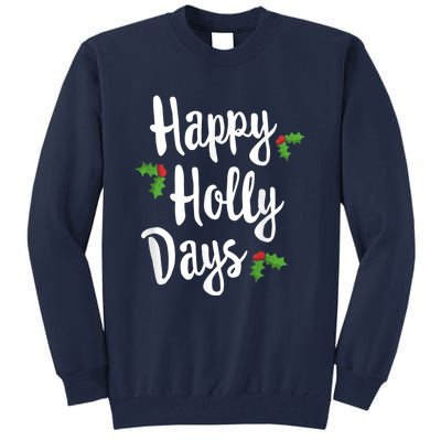 Happy Holly Days Festive Xmas Christmas Matching Family Tall Sweatshirt