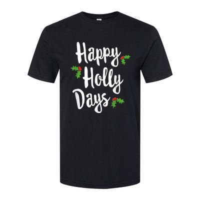 Happy Holly Days Festive Xmas Christmas Matching Family Softstyle CVC T-Shirt