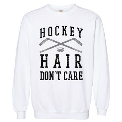 Hockey Hair DonT Care Funny Ice Puck Stick Player Funny Gift Garment-Dyed Sweatshirt