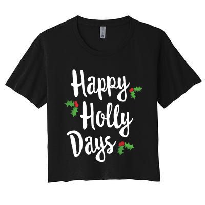 Happy Holly Days Festive Xmas Christmas Matching Family Women's Crop Top Tee