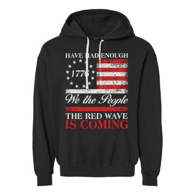 Have Had Enough We The People The Red Wave Is Coming Garment-Dyed Fleece Hoodie