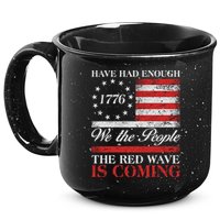 Have Had Enough We The People The Red Wave Is Coming 15oz Campfire Ceramic Mug
