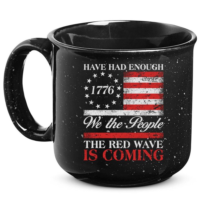 Have Had Enough We The People The Red Wave Is Coming 15oz Campfire Ceramic Mug