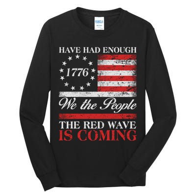Have Had Enough We The People The Red Wave Is Coming Tall Long Sleeve T-Shirt