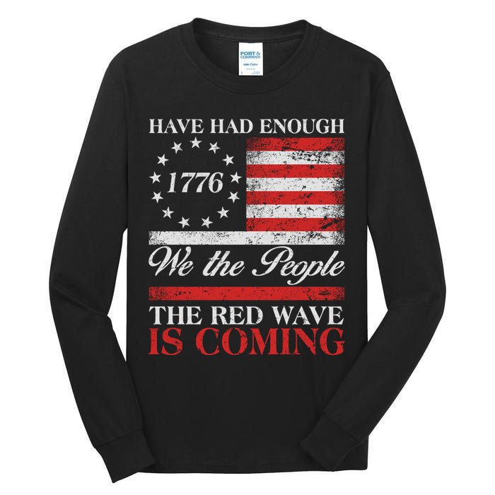 Have Had Enough We The People The Red Wave Is Coming Tall Long Sleeve T-Shirt