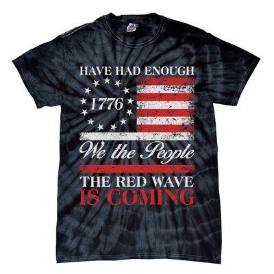 Have Had Enough We The People The Red Wave Is Coming Tie-Dye T-Shirt