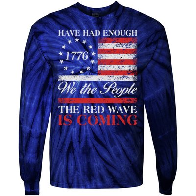 Have Had Enough We The People The Red Wave Is Coming Tie-Dye Long Sleeve Shirt