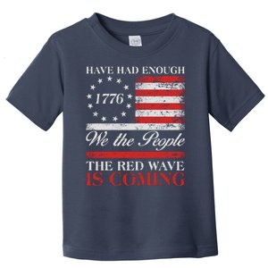 Have Had Enough We The People The Red Wave Is Coming Toddler T-Shirt