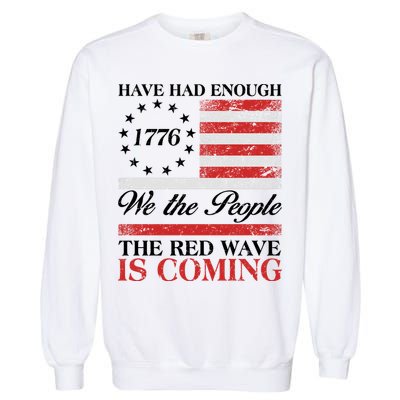 Have Had Enough We The People The Red Wave Is Coming Garment-Dyed Sweatshirt