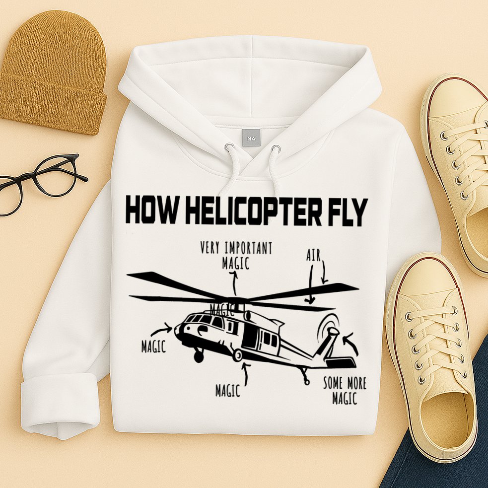 How Helicopters Fly Funny Helicopter Pilot Rotorcraft Pilot Hoodie