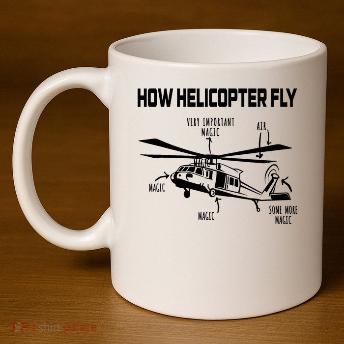 How Helicopters Fly Funny Helicopter Pilot Rotorcraft Pilot 11oz C Handle Ceramic Mug