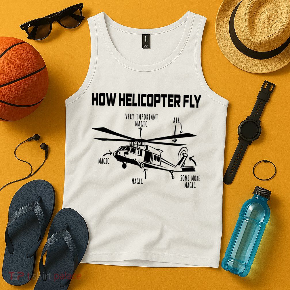 How Helicopters Fly Funny Helicopter Pilot Rotorcraft Pilot Tank Top