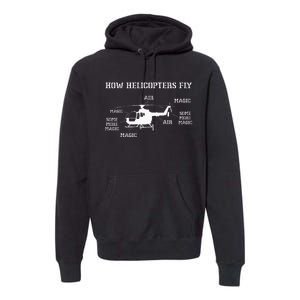 How Helicopters Fly Funny Helicopter Pilot Premium Hoodie