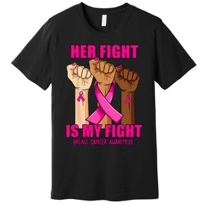 Hand Her Fight Is My Fight Breast Cancer Awareness Month Premium T-Shirt