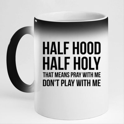 Half Hood Half Holy That Means Pray With Me Don't Play Gift 11oz Black Color Changing Mug