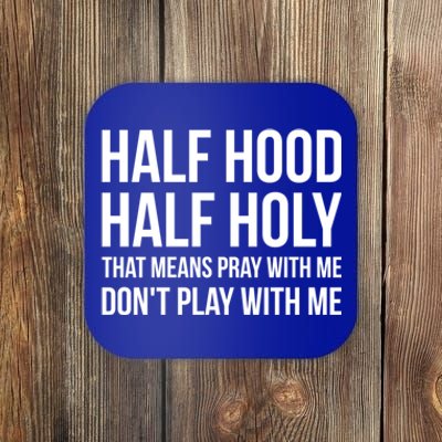 Half Hood Half Holy That Means Pray With Me Don't Play Gift Coaster