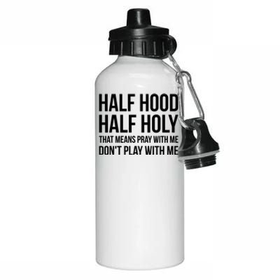 Half Hood Half Holy That Means Pray With Me Don't Play Gift Aluminum Water Bottle