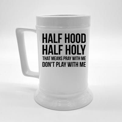 Half Hood Half Holy That Means Pray With Me Don't Play Gift Beer Stein