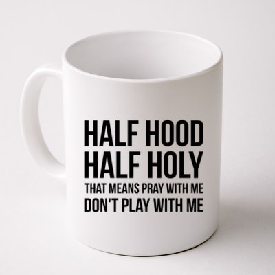 Half Hood Half Holy That Means Pray With Me Don't Play Gift Coffee Mug