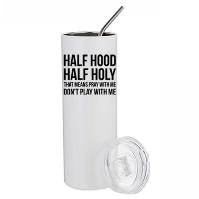 Half Hood Half Holy That Means Pray With Me Don't Play Gift Stainless Steel Tumbler