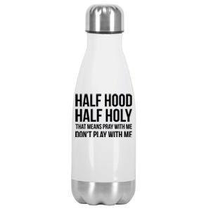 Half Hood Half Holy That Means Pray With Me Don't Play Gift Stainless Steel Insulated Water Bottle