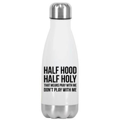 Half Hood Half Holy That Means Pray With Me Don't Play Gift Stainless Steel Insulated Water Bottle