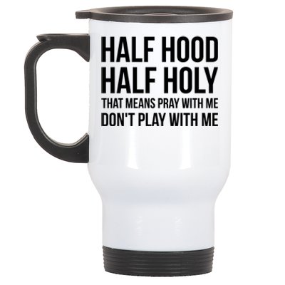 Half Hood Half Holy That Means Pray With Me Don't Play Gift Stainless Steel Travel Mug