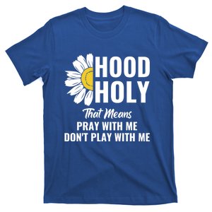 Half Hood Half Holy Pray With Me Don't Play With Me Gift T-Shirt