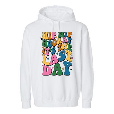 Hip Hip Hooray Its The Last Day Schools Out Garment-Dyed Fleece Hoodie