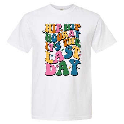 Hip Hip Hooray Its The Last Day Schools Out Garment-Dyed Heavyweight T-Shirt