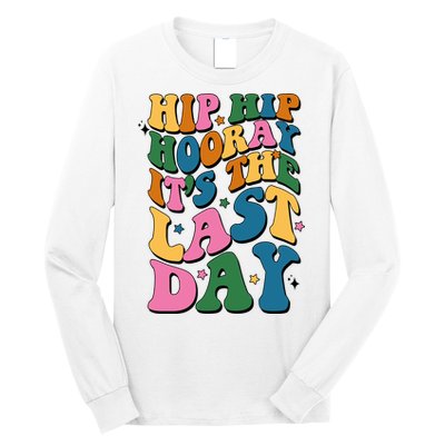 Hip Hip Hooray Its The Last Day Schools Out Long Sleeve Shirt