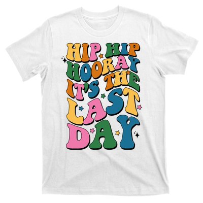 Hip Hip Hooray Its The Last Day Schools Out T-Shirt