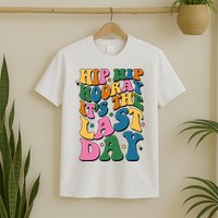 Hip Hip Hooray Its The Last Day Schools Out T-Shirt