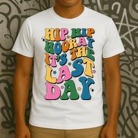 Hip Hip Hooray Its The Last Day Schools Out T-Shirt