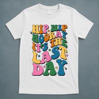 Hip Hip Hooray Its The Last Day Schools Out T-Shirt