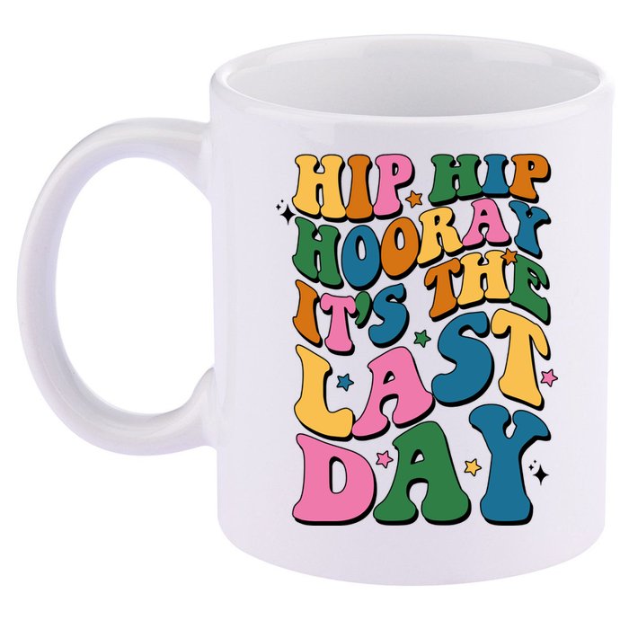 Hip Hip Hooray Its The Last Day Schools Out 11oz C Handle Ceramic Mug