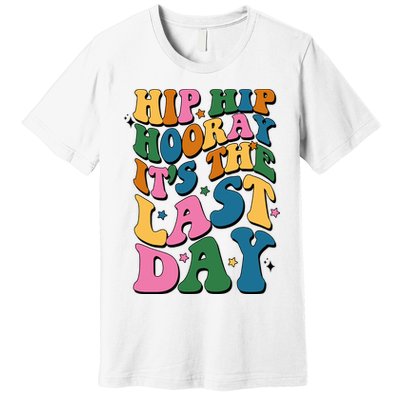 Hip Hip Hooray Its The Last Day Schools Out Premium T-Shirt