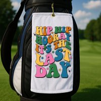 Hip Hip Hooray Its The Last Day Schools Out Golf Towel